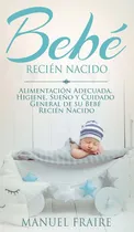 Comprar Libro Bebé Recién Nacido: Alimentación Adecuada, Higiene,