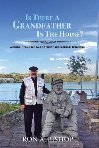 Is There A Grandfather In The House? : A Straightforward Talk To Christian Leaders In Transition, De Ron A Bishop. Editorial Shepherd Shapers, Inc., Tapa Blanda En Inglés