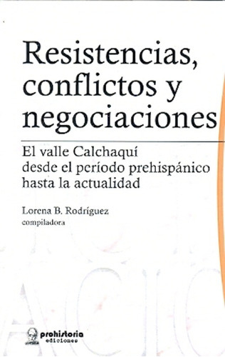 Resistencias, Conflictos Y Negociaciones, De Rodriguez, Lorena., Vol. Volumen Unico. Editorial Prohistoria, Tapa Blanda En Español, 2012