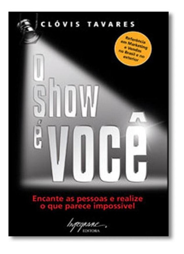 O Show É Você: Encante As Pessoas E Realize O Que Parece I, De Clóvis Tavares. Editora Integrare, Capa Mole Em Português