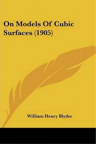 On Models Of Cubic Surfaces (1905), De William Henry Blythe. Editorial Kessinger Publishing, Tapa Blanda En Inglés