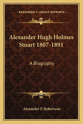 Libro Alexander Hugh Holmes Stuart 1807-1891: A Biography...