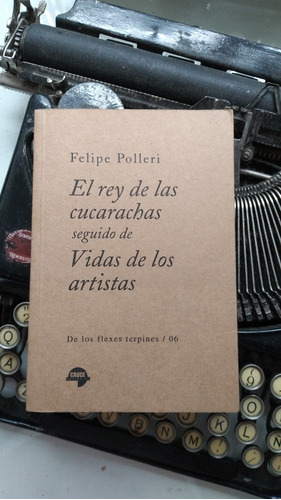 El Rey De Las Cucarachas-vidas D Los Artistas/felipe Polleri