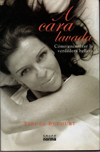 A Cara Lavada. Tini De Bucourt. Editorial Norma. Año 2003