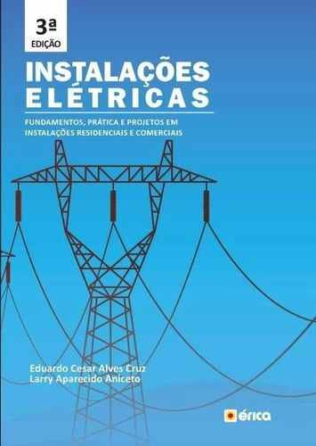 Instalacoes Eletricas - Fundamentos, Pratica E Projetos Em Instalacoes Resi, De Cruz/aniceto. Editora Érica, Edição 3 Em Português