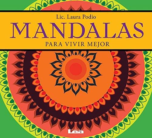 Mandalas Para Vivir Mejor, de Dr Laura Podio. Editorial Ediciones Lea, tapa blanda en español, 2013