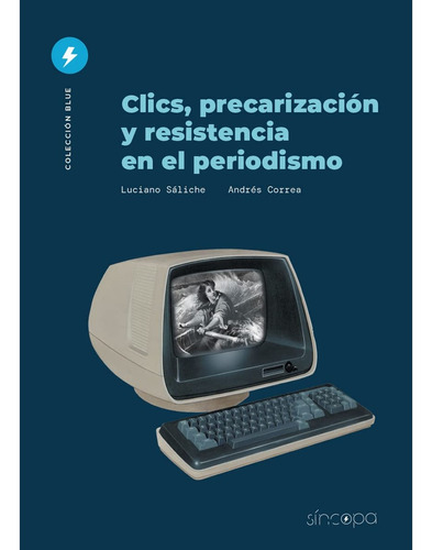 Clics Precarizacion Y Resistencia En El Periodismo - Saliche