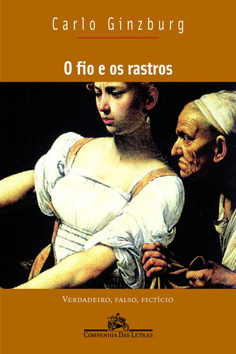 O fio e os rastros, de Ginzburg, Carlo. Editora Schwarcz SA, capa mole em português, 2007