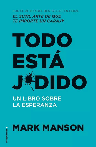 Todo Esta Jodido Un Libro Sobre La Esperanza Mark Manson