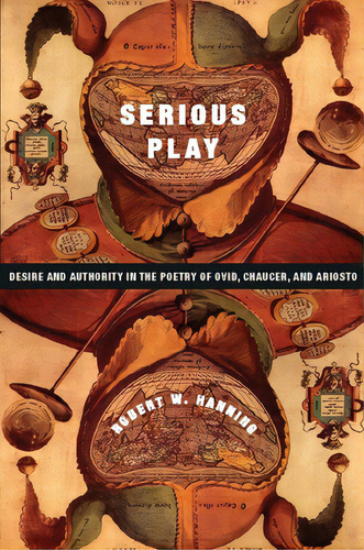 Serious Play: Desire And Authority In The Poetry Of Ovid, Chaucer, And Ariosto, De Hanning, Robert. Editorial Columbia Univ Pr, Tapa Dura En Inglés