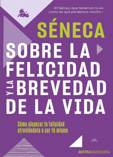 Sobre La Felicidad / De La Brevedad De La Vida. Séneca.