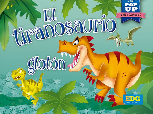 El Tiranosaurio Gloton - Mini Pop Up Dinosaurios - Edg