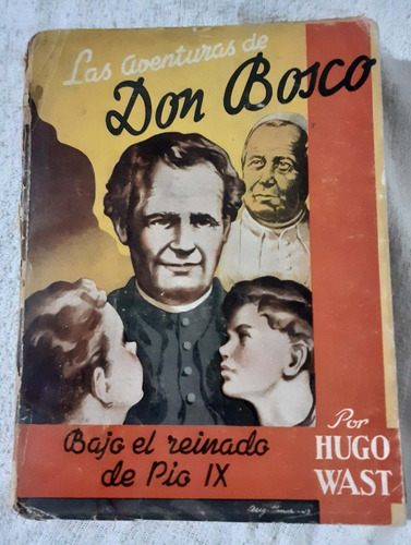 Las Aventuras De Don Bosco  1° Parte   Hugo Wast   1943