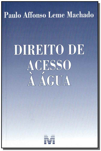 Direito de acesso à água - 1 ed./2018, de Machado, Paulo Affonso Leme. Editora Malheiros Editores LTDA, capa mole em português, 2018