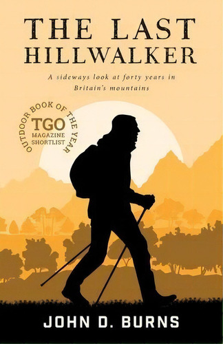 The Last Hillwalker : A Sideways Look At Forty Years In Britain's Mountains, De John D Burns. Editorial Vertebrate Publishing, Tapa Blanda En Inglés