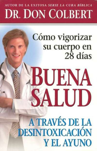 Buena Salud A Traves De La Desintoxicacion Y El Ayuno, De Don Colbert. Editorial Casa Creacion, Tapa Blanda En Español, 2006