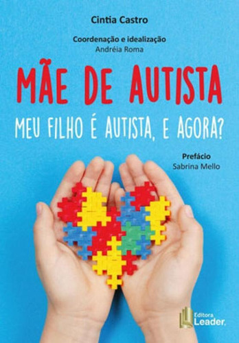 Mãe De Autista: Meu Filho É Autista, E Agora?, De Castro, Cintia. Editora Leader Editora, Capa Mole Em Português