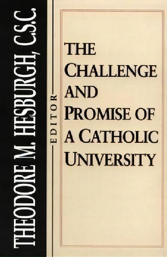 The Challenge And Promise Of A Catholic University, De Fr. Theodore M. Hesburgh. Editorial University Notre Dame Press, Tapa Blanda En Inglés