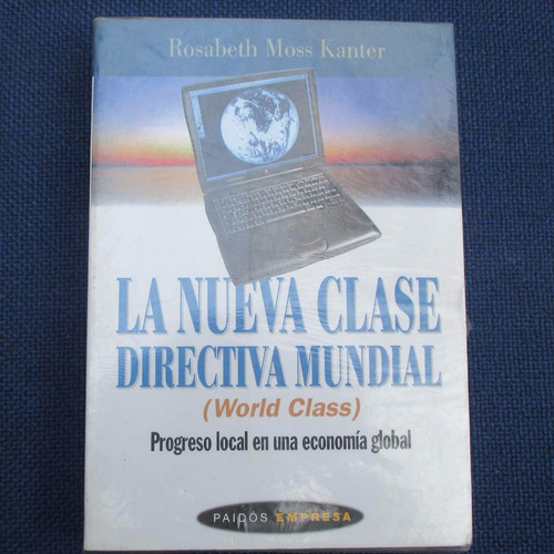 La Nueva Clase Directiva Mundial, Rosabeth Moss Kanter, Ed.