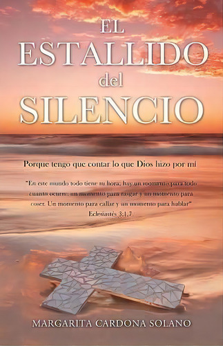 El Estallido Del Silencio, De Margarita Cardona Solano. Editorial Xulon Press, Tapa Blanda En Español