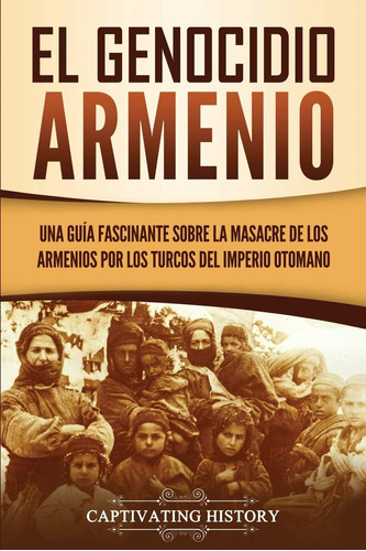 Libro: El Genocidio Armenio: Una Guía Fascinante Sobre Mas