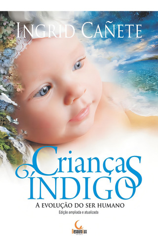 Crianças índigo: a evolução do ser humano, de Cañete, Ingrid. Editorial BesouroLux, capa mole em português, 2019