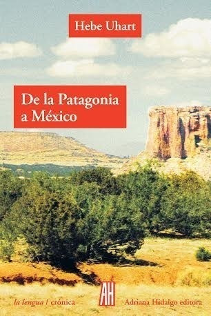 Libro De La Patagonia A Mexico De Hebe Uhart