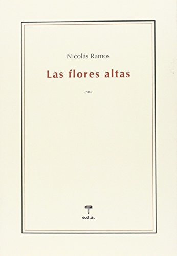 Las flores altas, de Jose Nicolas  Ramos Perez., vol. N/A. Editorial EDICIONES DE AQUI, tapa blanda en español, 2015