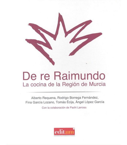 De Re Raimundo La Cocina De La Region De Murcia - Aa.vv