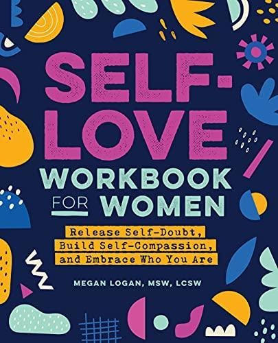 Self-love Workbook For Women: Release Self-doubt, Build Self