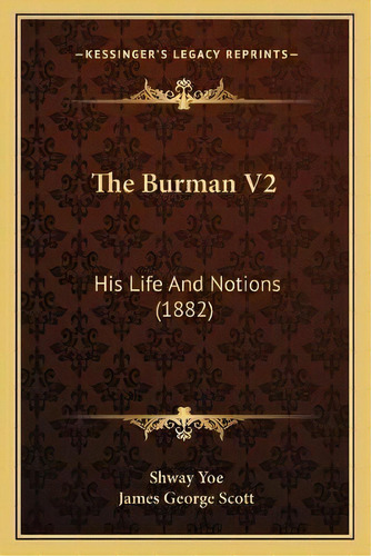 The Burman V2 : His Life And Notions (1882), De Shway Yoe. Editorial Kessinger Publishing, Tapa Blanda En Inglés