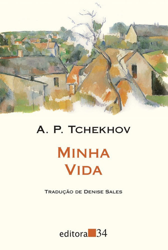 Minha Vida: Minha Vida, De Tchekhov, A. P.. Editora Editora 34, Capa Mole, Edição 1 Em Português