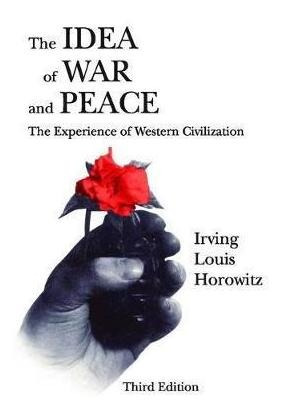 The Idea Of War And Peace - Irving Louis Horowitz (paperb...