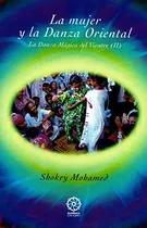 Comprar La Mujer Y La Danza Oriental: La Danza Magica Del Vientre 2 