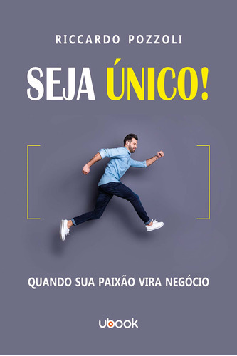 Seja Único! Quando Sua Paixão Vira Negócio, De Pozzoli, Riccardo. Editora Ubook Em Português