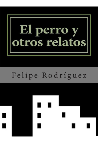 Libro: El Perro Y Otros Relatos (relatos De Una Ciudad)