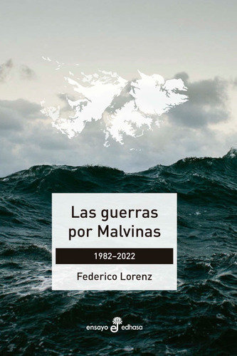 Las Guerras Por Malvinas. Federico Lorenz. Edhasa