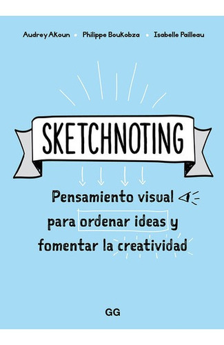 Sketchnoting. Pensamiento Visual Para Ordenar Ideas Y Fomentar La Creatividad. Editorial Gustavo Gili En Español. Tapa Blanda