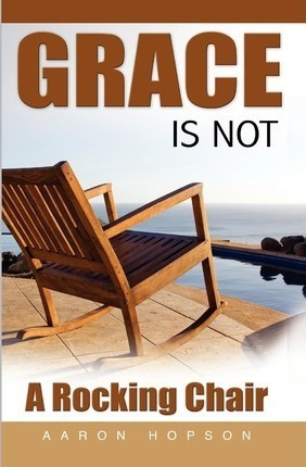 Grace Is Not A Rocking Chair - Aaron Hopson (paperback)