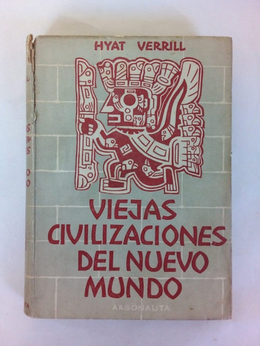 Viejas Civilizaciones - Verrill - Argonauta 1947 - T D - U