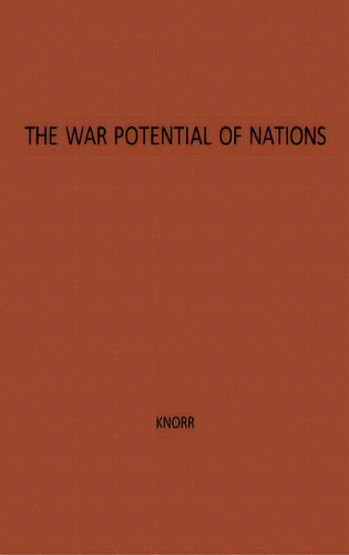 The War Potential Of Nations, De Knorr, Klaus Eugen., Vol. 1. Editorial Greenwood Pub Group, Tapa Dura En Inglés