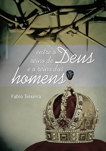 Entre O Reino De Deus E O Reino Dos Homens, De Fabio Teixeira. Série Não Aplicável, Vol. 1. Editora Clube De Autores, Capa Mole, Edição 2 Em Português, 2019