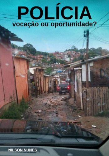 Polícia: Vocação Ou Oportunidade?, De Nilson Nunes. Série Não Aplicável, Vol. 1. Editora Clube De Autores, Capa Mole, Edição 1 Em Português, 2022