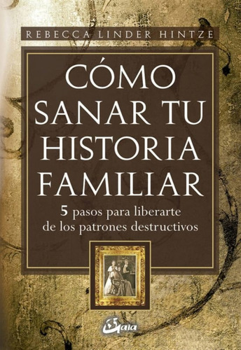 Como Sanar Tu Historia Familiar Linder Hintze, Rebecca Gaia