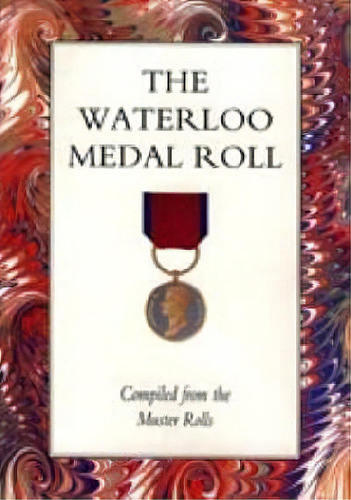 Waterloo Medal Roll, De Christopher Buckland. Editorial Naval Military Press Ltd, Tapa Blanda En Inglés