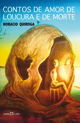 Contos de amor de loucura e de morte, de Quiroga, Horacio. Editora Martin Claret Ltda, capa mole em português, 2014