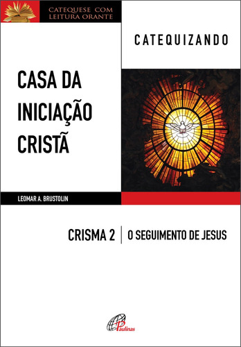 Casa da Iniciação Cristã: Crisma 2 - Catequizando, de Brustolin, Leomar A.. Editora Pia Sociedade Filhas de São Paulo, capa mole em português, 2019