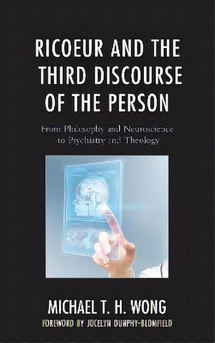 Ricoeur And The Third Discourse Of The Person : From Philosophy And Neuroscience To Psychiatry An..., De Michael T. H. Wong. Editorial Lexington Books, Tapa Dura En Inglés