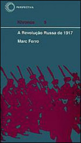 A Revolução Russa De 1917 - Vol. 5, De Ferro, Marc. Editora Perspectiva, Capa Mole, Edição 2ª Edição - 2011 Em Português