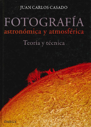 Libro Fotografía Astronómica Y Atmosférica De Juan Carlos Ca